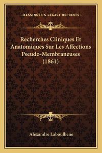 Cover image for Recherches Cliniques Et Anatomiques Sur Les Affections Pseudo-Membraneuses (1861)