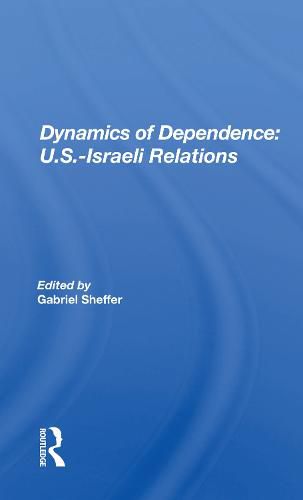 Cover image for Dynamics of Dependence: U.S.-Israeli Relations: US.Iisraeli Relations