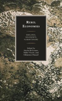 Cover image for Rebel Economies: Warlords, Insurgents, Humanitarians