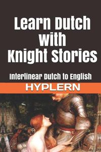 Cover image for Learn Dutch with Knight Stories: Interlinear Dutch to English