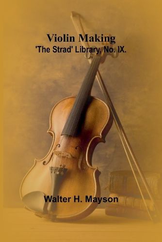 Cover image for Violin Making; 'The Strad' Library, No. IX.