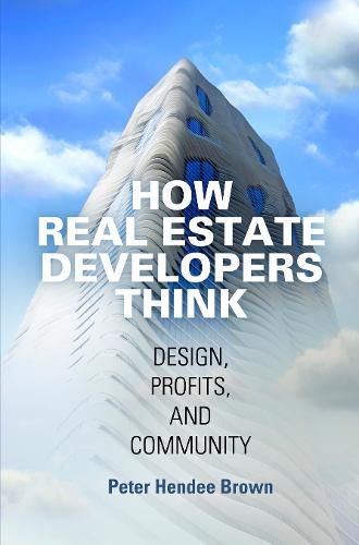 Cover image for How Real Estate Developers Think: Design, Profits, and Community