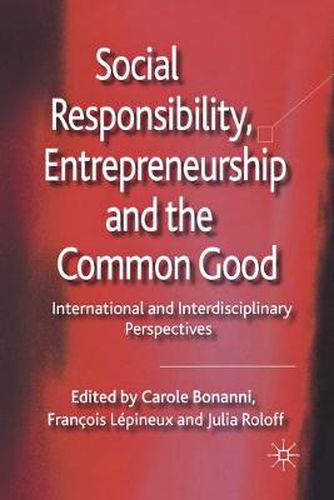 Cover image for Social Responsibility, Entrepreneurship and the Common Good: International and Interdisciplinary Perspectives