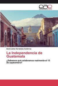 Cover image for La Independencia de Guatemala