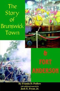 Cover image for The Story of Brunswick & Fort Anderson