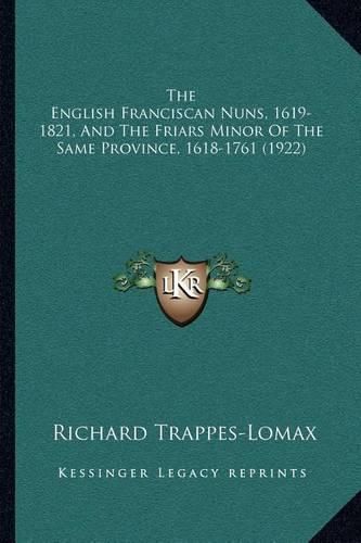 Cover image for The English Franciscan Nuns, 1619-1821, and the Friars Minor of the Same Province, 1618-1761 (1922)