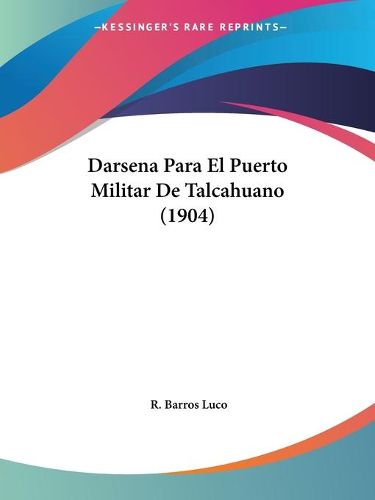 Cover image for Darsena Para El Puerto Militar de Talcahuano (1904)