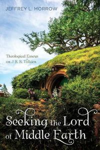 Cover image for Seeking the Lord of Middle Earth: Theological Essays on J. R. R. Tolkien