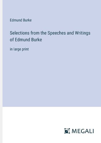 Cover image for Selections from the Speeches and Writings of Edmund Burke