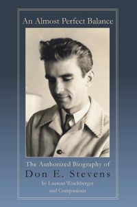 Cover image for An Almost Perfect Balance, The Authorized Biography of Don E. Stevens