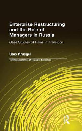 Cover image for Enterprise Restructuring and the Role of Managers in Russia: Case Studies of Firms in Transition: Case Studies of Firms in Transition