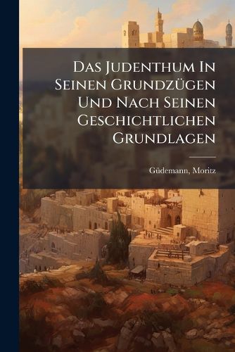 Cover image for Das Judenthum In Seinen Grundzuegen Und Nach Seinen Geschichtlichen Grundlagen