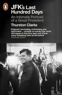 Cover image for JFK's Last Hundred Days: An Intimate Portrait of a Great President