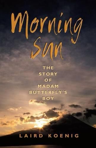 Cover image for Morning Sun: The Story of Madam Butterfly's Boy