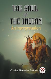 Cover image for The Soul Of The Indian An Interpretation