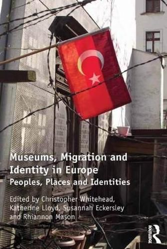 Cover image for Museums, Migration and Identity in Europe: Peoples, Places and Identities