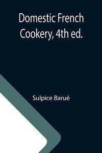 Cover image for Domestic French Cookery, 4th ed.