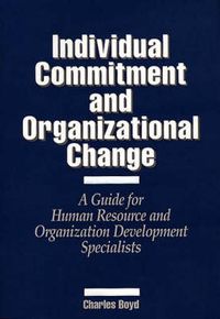 Cover image for Individual Commitment and Organizational Change: A Guide for Human Resource and Organization Development Specialists