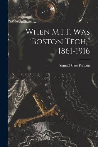 When M.I.T. Was Boston Tech, 1861-1916