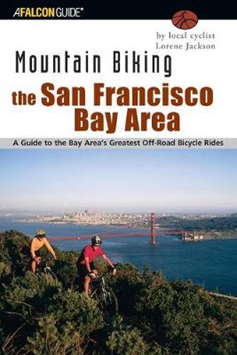 Cover image for Mountain Biking the San Francisco Bay Area: A Guide To The Bay Area's Greatest Off-Road Bicycle Rides