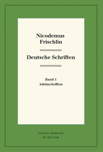 Nicodemus Frischlin: Deutsche Schriften: Band 1: Adelsschriften Band 2: Deutsche Dichtungen