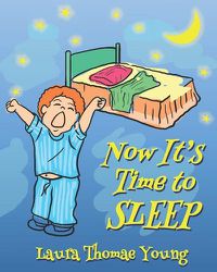 Cover image for Now It's Time to Sleep: A Bedtime book for Toddlers ages 3-5