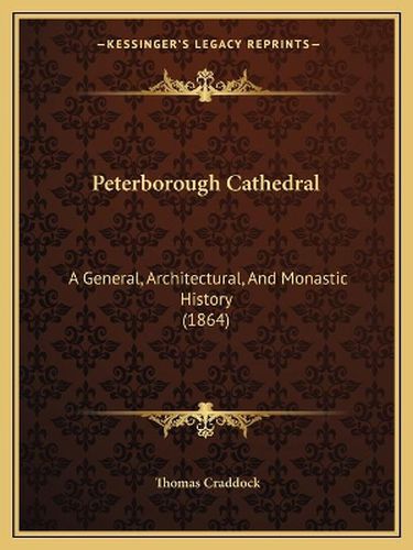 Peterborough Cathedral: A General, Architectural, and Monastic History (1864)