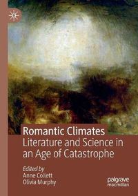 Cover image for Romantic Climates: Literature and Science in an Age of Catastrophe