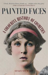 Cover image for Painted Faces: A Colourful History of Cosmetics