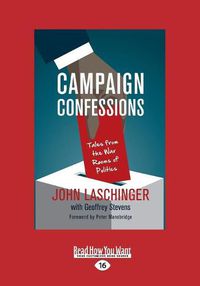 Cover image for Campaign Confessions: Tales from the War Rooms of Politics