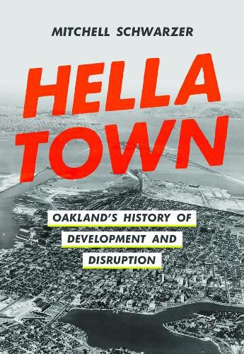 Cover image for Hella Town: Oakland's History of Development and Disruption