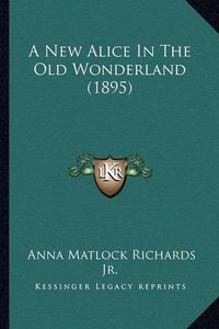 Cover image for A New Alice in the Old Wonderland (1895)