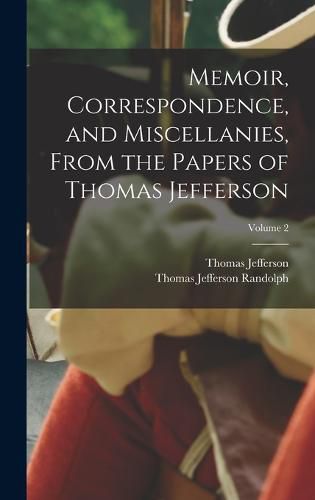 Memoir, Correspondence, and Miscellanies, From the Papers of Thomas Jefferson; Volume 2