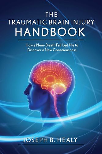 Cover image for Traumatic Brain Injury Handbook: How a Near-Death Fall Led Me to Discover a New Consciousness