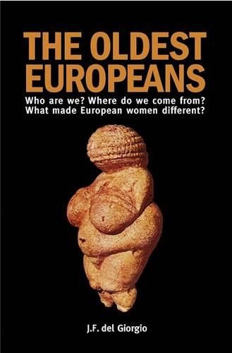 Cover image for The Oldest Europeans: Who Are We? Where Do We Come From? What Made European Women Different?