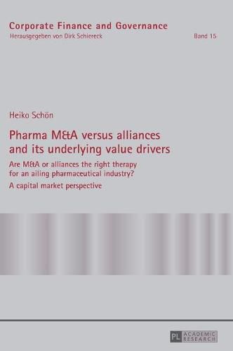 Cover image for Pharma M&A versus alliances and its underlying value drivers: Are M&A or alliances the right therapy for an ailing pharmaceutical industry?- A capital market perspective