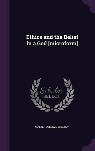 Cover image for Ethics and the Belief in a God [Microform]