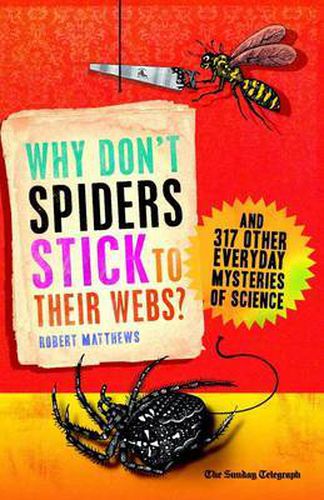 Cover image for Why Don't Spiders Stick to Their Webs?: And 317 Other Everyday Mysteries of Science