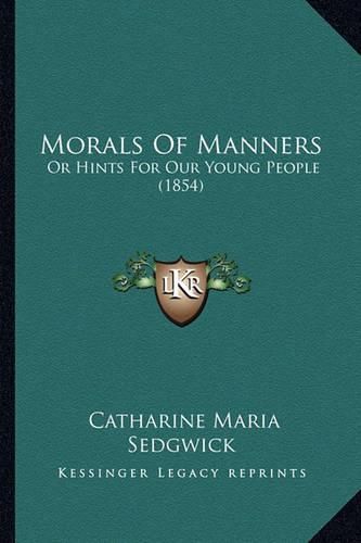 Cover image for Morals of Manners: Or Hints for Our Young People (1854)