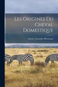 Cover image for Les Origines du Cheval Domestique