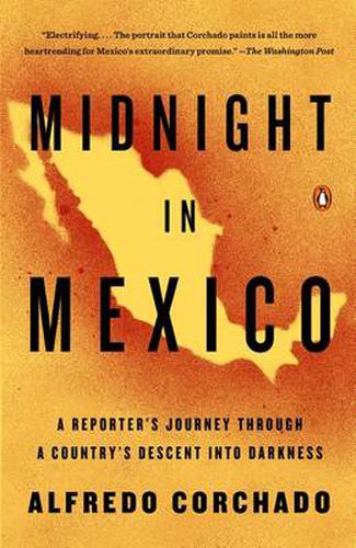 Cover image for Midnight in Mexico: A Reporter's Journey Through a Country's Descent into Darkness