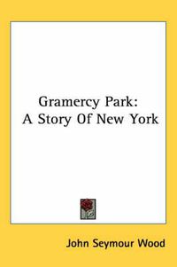 Cover image for Gramercy Park: A Story of New York