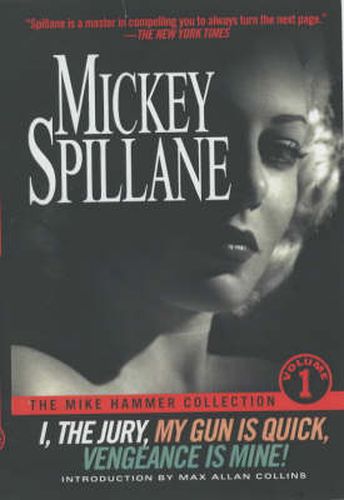 The Mike Hammer Collection Volume 1: I,the Jury, My Gun is Quick, Vengeance is Mine!