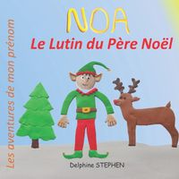Cover image for Noa le Lutin du Pere Noel: Les aventures de mon prenom