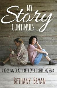 Cover image for My Story Continues...: Choosing Crazy Faith over Crippling Fear