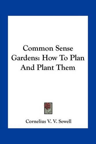 Cover image for Common Sense Gardens: How to Plan and Plant Them