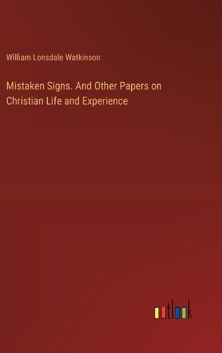Mistaken Signs. And Other Papers on Christian Life and Experience