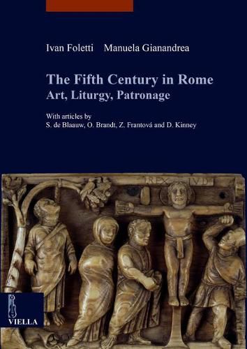 The Fifth Century in Rome: Art, Liturgy, Patronage