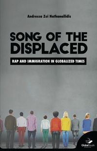 Cover image for Song of the Displaced: Rap and Migration in Globalized Times