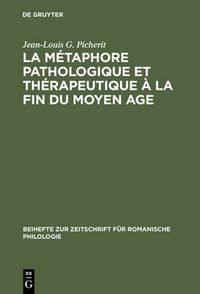 Cover image for La Metaphore Pathologique Et Therapeutique A La Fin Du Moyen Age